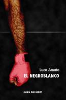 El Negroblanco di Luca Amato edito da Omnia One Group
