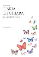 L' aria di chiara. La farfalla in volo di Marilena Lualdi edito da Nomos Edizioni