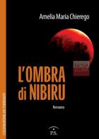 L' ombra di Nibiru. L'osservatorio dei terremoti di Amelia Maria Chierego edito da Ps Edizioni