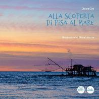 Alla scoperta di Pisa al mare di Chiara Cini edito da Pacini Editore