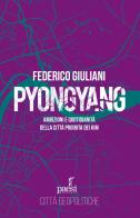 Pyongyang. Ambizioni e quotidianità della città proibita dei Kim di Federico Giuliani edito da Paesi Edizioni