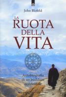 La ruota della vita. Autobiografia di un buddista occidentale. Nuova ediz. di John Blofeld edito da Edizioni Il Punto d'Incontro