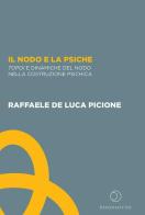Il nodo e la psiche. Topoi e dinamiche del nodo nella costruzione psichica di Raffaele De Luca Picione edito da Paginaotto