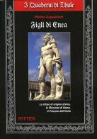 Figli di Enea. La stirpe di origine divina, la missione di Roma, il primato dell'Italia di Pietro Cappellari edito da Ritter