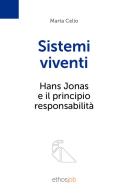Sistemi viventi. Hans Jonas e il principio responsabilità di Marta Celio edito da Ethosjob