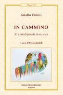 In cammino. 50 anni di poesia in musica di Amelio Cimini edito da Guido Miano Editore