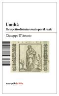 Umiltà. Il rispetto disinteressato per il reale di Giuseppe D'Acunto edito da Acro-Pòlis