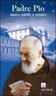 Padre Pio. Santo, umile e amato di Lorenzo da Fara edito da Editrice Elledici
