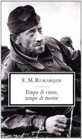 Tempo di vivere, tempo di morire di Erich M. Remarque edito da Mondadori