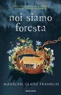 Noi siamo foresta di Madeline Claire Franklin edito da Mondadori