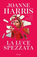 La luce spezzata di Joanne Harris edito da Garzanti