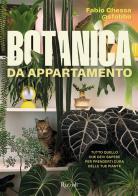 Botanica da appartamento. Tutto quello che devi sapere per prenderti cura delle tue piante di Fabio Chessa @sfobbo edito da Rizzoli