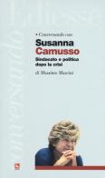Conversando con Susanna Camusso. Sindacato e politica dopo la crisi di Massimo Mascini, Susanna Camusso edito da Futura