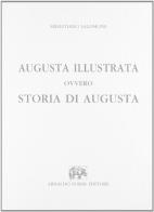 Augusta illustrata (rist. anast. Augusta, 1876) di Sebastiano Salomone edito da Forni