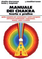 Manuale dei chakra. Teoria e pratica di Bodo J. Baginski, Shalila Sharamon edito da Edizioni Mediterranee