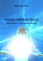 Homo energeticus. Raccontato al mio amico Valerio di Emanuela Pizzi edito da StreetLib