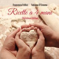Ricette a 4 mani. Christmas edition di Francesca Frillici, Fabiana D'Erasmo edito da Youcanprint