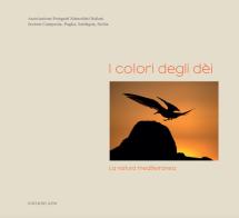 I colori degli dèi. La natura mediterranea. Ediz. illustrata edito da Associazione Fotografi Naturalisti Italiani A.F.N.I.