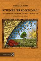 Scienze tradizionali. Saggi scelti su medicina, alchimia e astrologia di Whitall N. Perry edito da Cinabro Edizioni