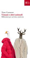 Umani e altri animali. Riflessioni per un'etica onnivora di Nane Cantatore edito da Luca Sossella Editore