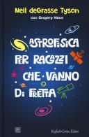 Astrofisica per ragazzi che vanno di fretta di Neil deGrasse Tyson, Gregory Mone edito da Raffaello Cortina Editore