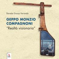 Geppo Monzio Compagnoni. «Realtà visionaria». Catalogo della mostra (Genova, 9-19 maggio 2019) edito da ERGA