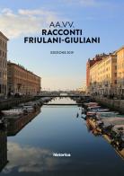 Racconti friulani-giuliani edito da Historica Edizioni