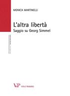 L' altra libertà. Saggio su Georg Simmel di Monica Martinelli edito da Vita e Pensiero