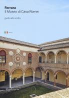 Ferrara. Il museo di Casa Romei. Guida alla visita. Ediz. illustrata edito da Silvana