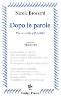 Dopo le parole. Poesie scelte 1965-2015 di Nicole Brossard edito da Passigli