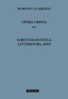 Scritti di estetica, letteratura, arte di Romano Guardini edito da Morcelliana