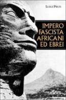 Impero fascista, africani ed ebrei di Luigi Preti edito da Ugo Mursia Editore