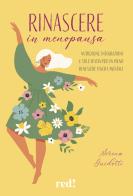 Rinascere in menopausa. Nutrizione, integrazione e stile di vita per un pieno benessere fisico e mentale di Serena Guidotti edito da Red Edizioni