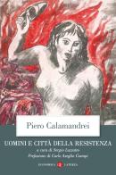 Uomini e città della Resistenza. Discorsi, scritti ed epigrafi di Piero Calamandrei edito da Laterza
