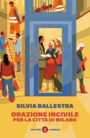 Orazione incivile per la città di Milano di Silvia Ballestra edito da Laterza