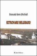 Ritrovare Belgrado di Emanuela Vanni d'Archirafi edito da Aletti