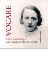 Vocare. Maria Zambrano, una vocazione alla conoscenza di Carmen Giussani edito da Società Editrice Fiorentina