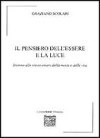 Il pensiero dell'essere e la luce. Intorno allo stesso essere della morte e della vita di Graziano Scolari edito da Montedit