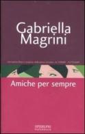 Amiche per sempre di Gabriella Magrini edito da Sperling & Kupfer