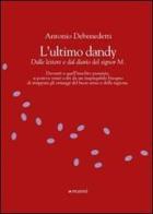 L' ultimo dandy di Antonio Debenedetti edito da Manni