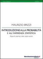 Introduzione alla probabilità e all'inferenza statistica. Appunti, idee, esempi, osservazioni di Maurizio Brizzi edito da libreriauniversitaria.it