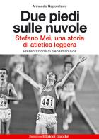 Due piedi sulle nuvole. Stefano Mei, una storia di atletica leggera di Armando Napoletano edito da Giacché Edizioni
