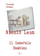 Nicolò Leon il generale bambino di Giovanni Gargano edito da A.CAR.