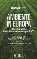 Ambiente in Europa. Economia verde: Italia-Germania è sempre 4 a 3? edito da Edizioni Ambiente
