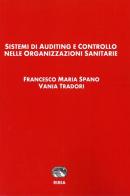 Sistemi di auditing e controllo nelle organizzazioni sanitarie di Francesco Maria Spanò, Vania Tradori edito da RIREA