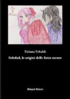 Soledad, le origini delle forze oscure di Tiziana Tebaldi edito da Midgard