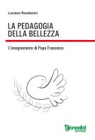 La pedagogia della bellezza. L'insegnamento di papa Francesco di Luciano Rondanini edito da Tecnodid