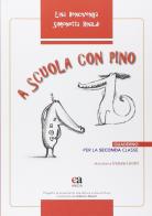 A scuola con Pino. Per la 2ª classe elementare di Lina Bencivenga, Simonetta Rinaldi edito da Anicia (Roma)