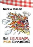 In cucina per evadere di Nunzio Tannoia edito da Booksprint