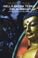 Nella sacra terra del Buddha. Giungle e pagode del Nepal. Ediz. illustrata di Giuseppe Tucci edito da Ghibli